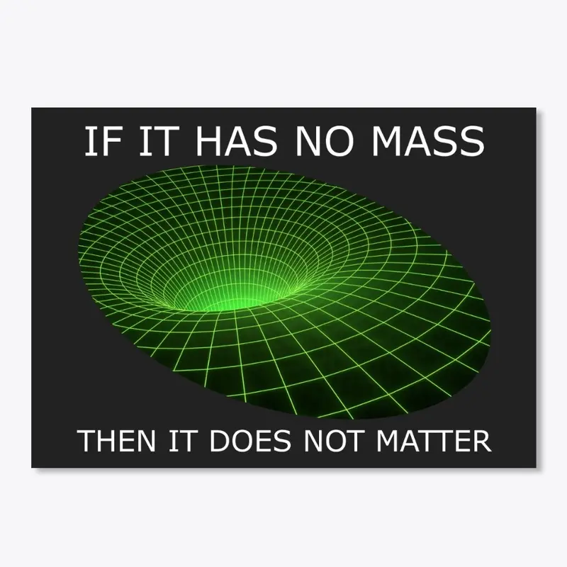 No Mass Does Not Matter